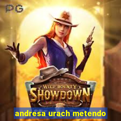 andresa urach metendo